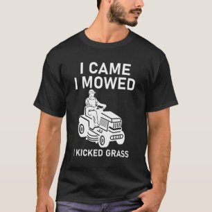 Ich kam ich mähte ich trat Gras Lustiger Rasenmähe T-Shirt