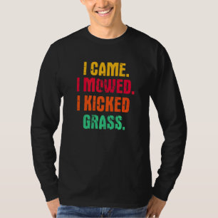 Ich kam, ich mähte, ich trat Gras Rasenmähen Gärt T-Shirt