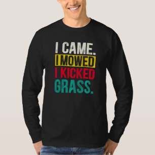Ich kam, ich mähte, ich trat Gras Rasenmähen Gärt T-Shirt