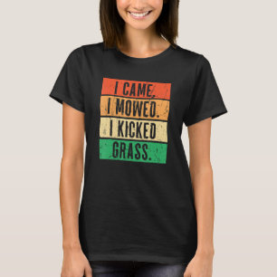 Ich kam, ich mähte, ich trat Gras Rasenmäher Mähen T-Shirt