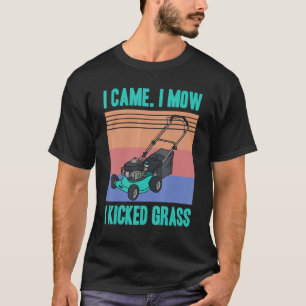Ich kam, ich mähte, ich trat ins Gras Gärtnerei Gä T-Shirt