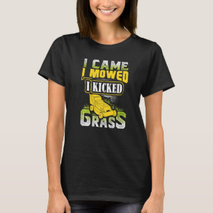 Ich kam, ich mähte, ich trat Rasen Rasenmäher T-Shirt