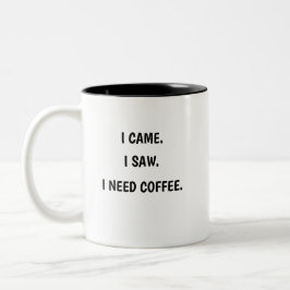 Ich kam. Ich sah. Ich brauche Kaffee. Zweifarbiger Zweifarbige Tasse
