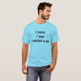 Ich kam, ich sah, ich brauchte ein Nickerchen — Lu T-Shirt