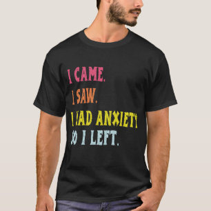 Ich kam, ich sah, ich hatte Angst, also ging ich F T-Shirt