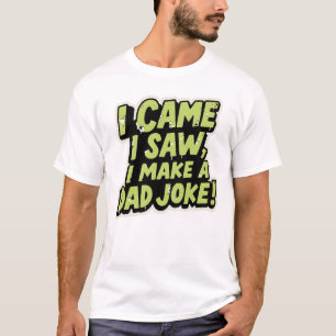 Ich kam, ich sah, ich machte einen Papa-Witz – Min T-Shirt