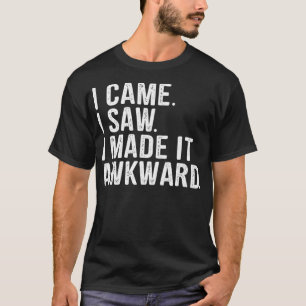 Ich kam ich sah ich machte es peinlich Lustig Sark T-Shirt