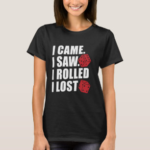 Ich kam ich sah ich rollte ich verlor Craps Würfel T-Shirt