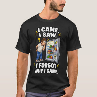 Ich kam, ich sah, ich vergaß, warum ich kam T-Shirt