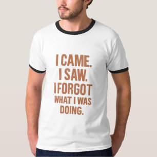 Ich kam, ich sah, ich vergaß, was ich tat – Lustig T-Shirt