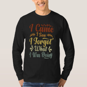 Ich kam ich sah ich vergaß was ich tat T-Shirt