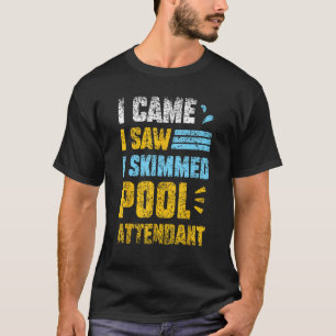 Ich kam ich sah, wie ich Skimmed Pool Attendant Sc T-Shirt
