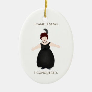 "Ich kam, ich sang, ich eroberte" Vokalensängerin Keramik Ornament