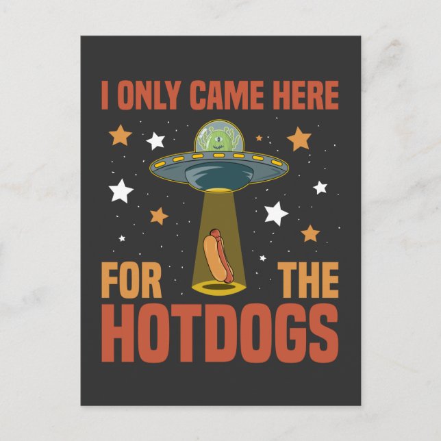 Ich kam nur wegen der lustigen Alien der Hotdogs h Postkarte (Vorderseite)