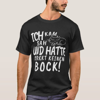 ICH KAM, SAH UND HATTE DIREKT KEINEN BOCK! T-Shirt