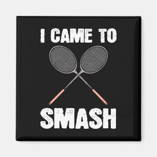 Ich kam, um Badminton Racquet Spaß zu zerschlagen Magnet