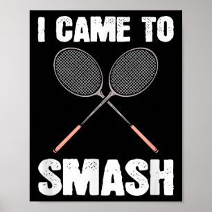 Ich kam, um Badminton Racquet Spaß zu zerschlagen Poster