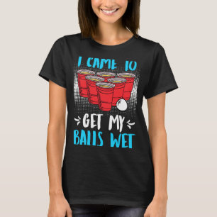 Ich kam, um meine Bälle nass Beer Party Beer Pong T-Shirt