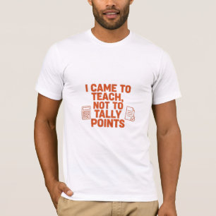 Ich kam um zu lehren, nicht um Punkte zu zählen Lu T-Shirt