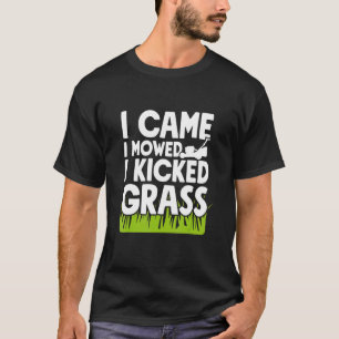 Ich kam und mähte, ich kickte Grasgärtner T-Shirt