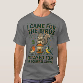 Ich kam wegen der Vögel Lustiges Eichhörnchen T-Sh T-Shirt