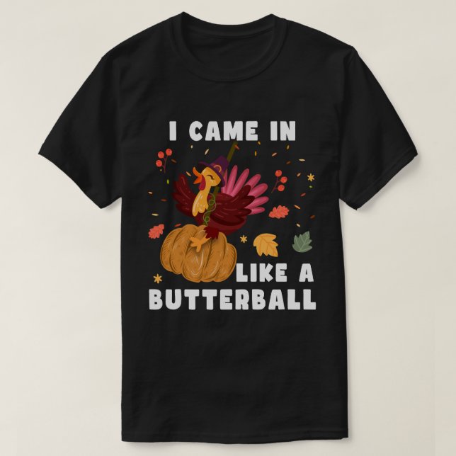 Ich kam wie ein Butterball, ein Geschenk des Ernte T-Shirt (Design vorne)