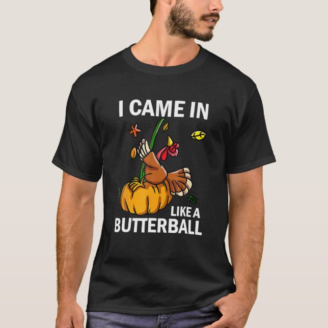 Ich kam wie ein Butterball-Erntedank in der Türkei T-Shirt (Vorderseite)