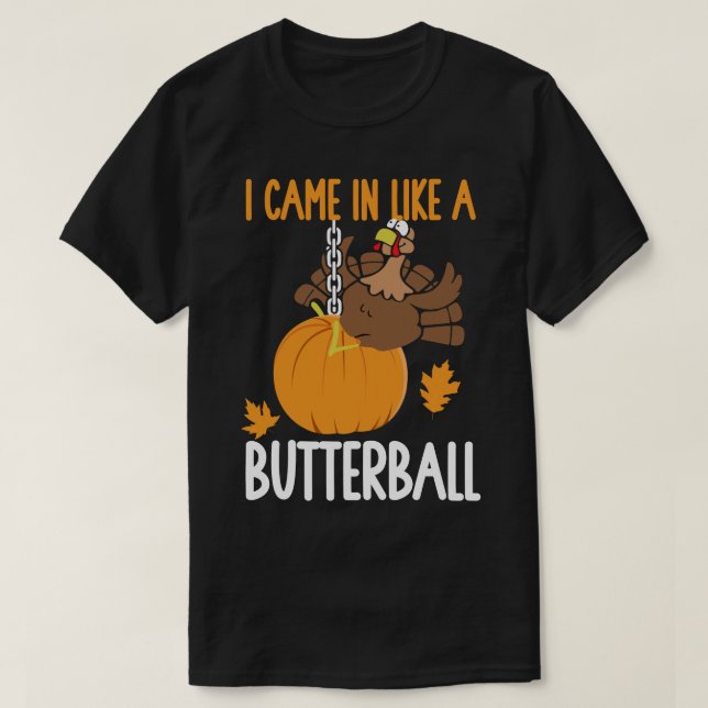 Ich kam wie ein Butterball-Erntedank in der Türkei T-Shirt (Design vorne)