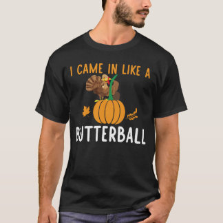 Ich kam wie ein Butterball herein T-Shirt