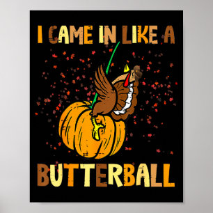 Ich kam wie ein Butterball Thanksgiving Truthahn W Poster