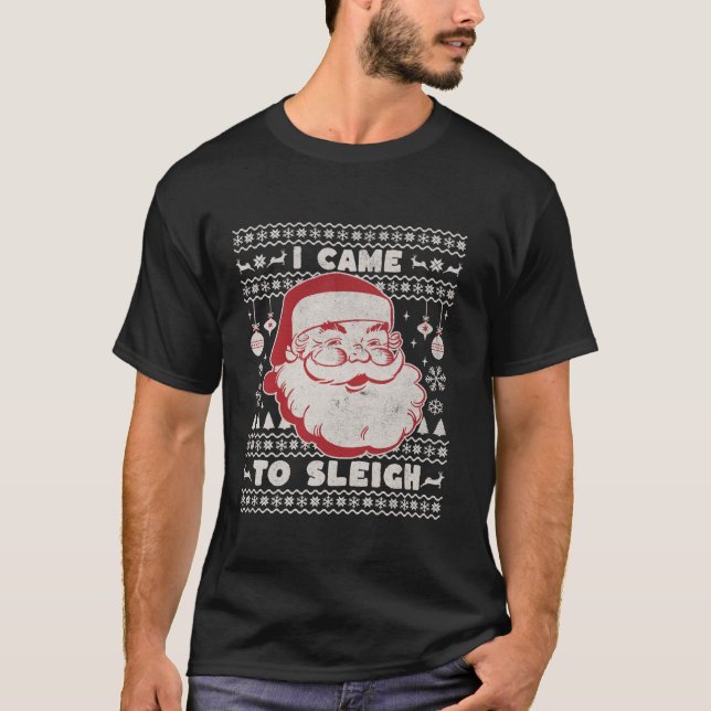 Ich kam zu Sleigh Funny Weihnachten hässlich Sweat T-Shirt (Vorderseite)