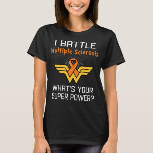 Ich kämpfe gegen Multipler Sklerose Was ist deine  T-Shirt