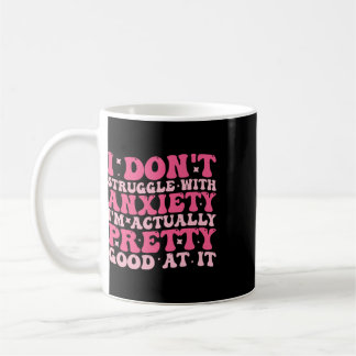 Ich kämpfe nicht mit Angstzuständen, ich bin eigen Kaffeetasse
