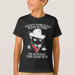 Ich kämpfe nicht mit Autismus, ich bin eigentlich T-Shirt