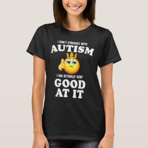 Ich kämpfe nicht mit Autismus, ich bin eigentlich T-Shirt