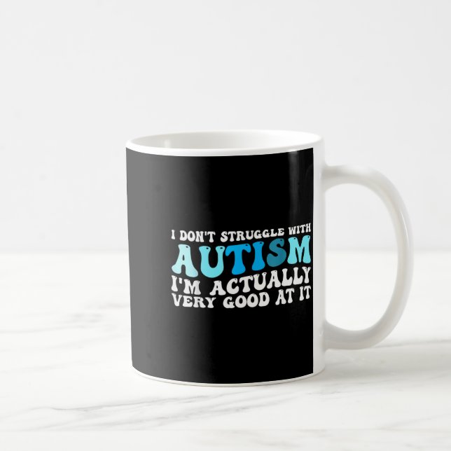 Ich kämpfe nicht mit Autismus, ich bin sehr gut da Kaffeetasse (Rechts)