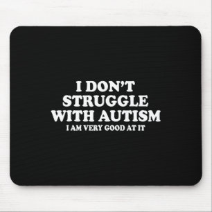 Ich kämpfe nicht mit Autismus, ich bin sehr gut da Mousepad