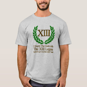 Ich kämpfte das Gauls mit der Legion XIII T-Shirt