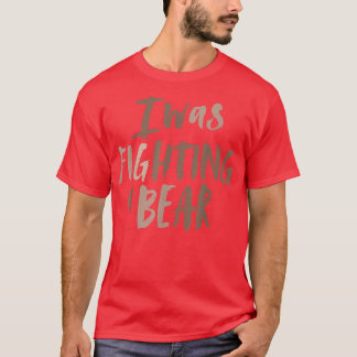 Ich kämpfte gegen eine Bärenschuldnerin, die die O T-Shirt