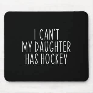 Ich kann#39; meine Tochter hat Hockey-Funny-Sprich Mousepad