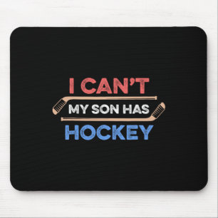 Ich kann#39;nicht mein Sohn hat Hockey Hockey Vate Mousepad