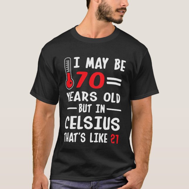 Ich kann 70 Jahre Celsius 21 alt aber in sein T-Shirt (Vorderseite)