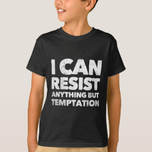 Ich kann alles außer der Versuchung widerstehen T-Shirt