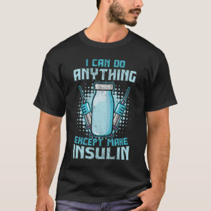 Ich kann alles außer Insulin herstellen Diabetike T-Shirt