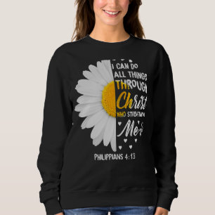 Ich kann alles durch Christus Daisy Blume tun Sweatshirt
