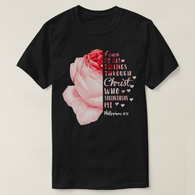 Ich kann alles durch Christus Philippians Ros mach T-Shirt (Design vorne)