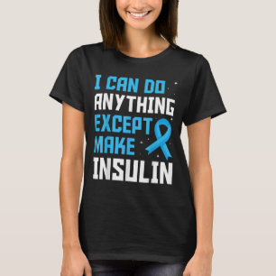 Ich kann alles tun, außer Insulin Blue Ribbon zu m T-Shirt
