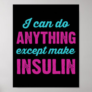 Ich kann alles tun, außer Insulin-Fun-Diabetes zu Poster