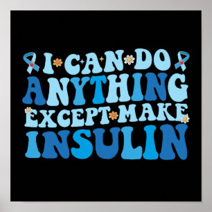 Ich kann alles tun, außer Insulin herzustellen Poster
