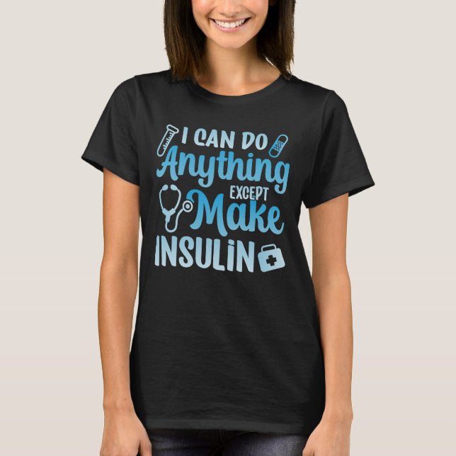 Ich kann alles tun, außer Insulin herzustellen T-Shirt (Vorderseite)